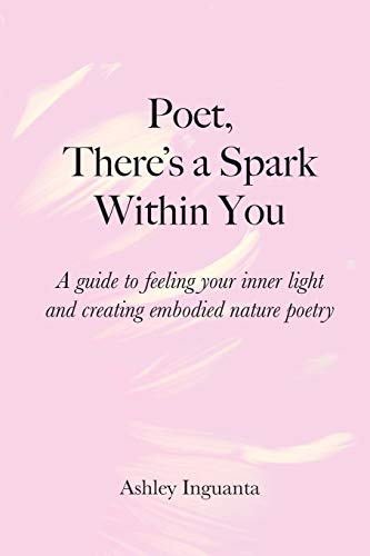 Poet, There's a Spark Within You A guide to feeling your inner light and creati [Paperback]