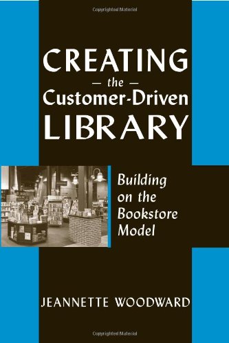 Creating the Customer-Driven Library Building on the Bookstore Model [Paperback]