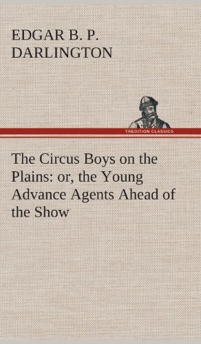 Circus Boys on the Plains  Or, the Young Advance Agents Ahead of the Sho [Hardcover]