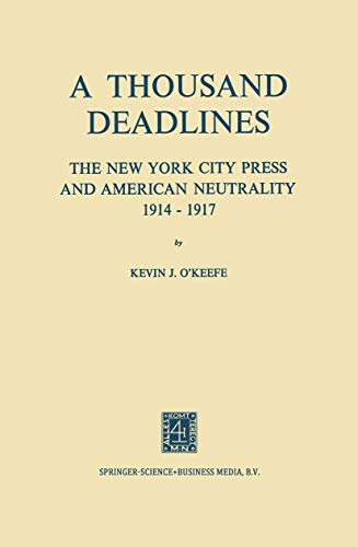 A Thousand Deadlines: The New York City Press and American Neutrality, 191417 [Paperback]