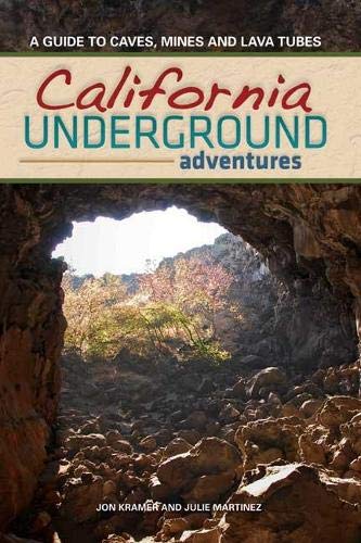 California Underground: A Guide to Caves, Mines and Lava Tubes [Paperback]