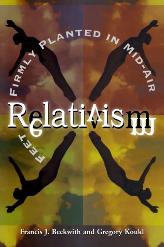 Relativism: Feet Firmly Planted In Mid-Air [Paperback]