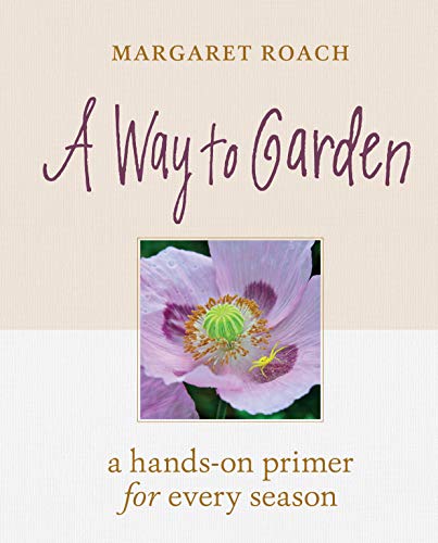 Way to Garden : A Hands-on Primer for Every S