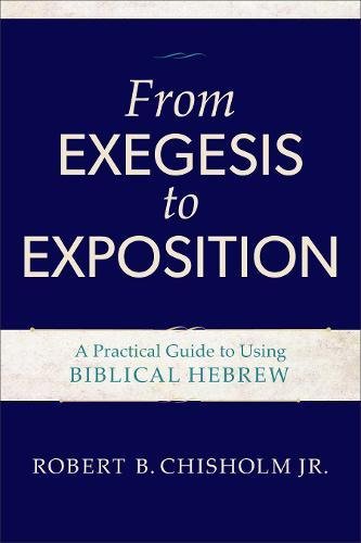 From Exegesis to Exposition: A Practical Guide to Using Biblical Hebrew [Paperback]