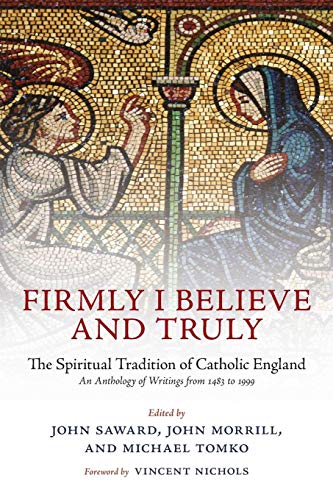 Firmly I Believe and Truly The Spiritual Tradition of Catholic England [Paperback]