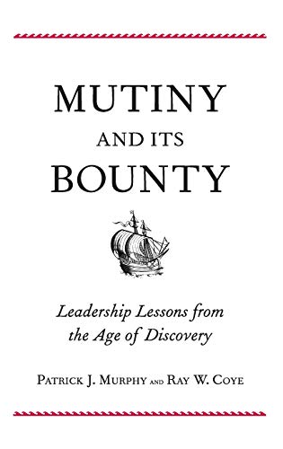 Mutiny and Its Bounty Leadership Lessons from the Age of Discovery [Hardcover]