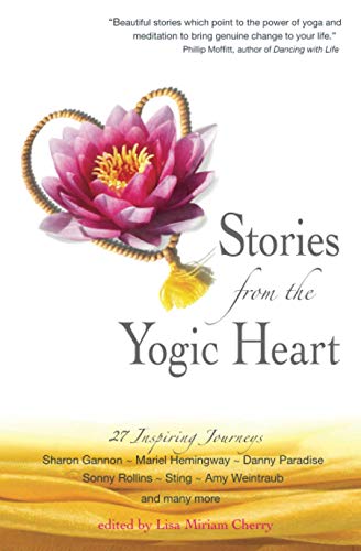 Stories From The Yogic Heart 27 Inspiring Journeys (volume 1) [Paperback]