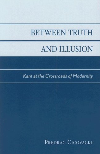 Between Truth and Illusion: Kant at the Crossroads of Modernity [Paperback]