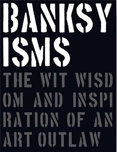 Banksyisms: The Wit, Wisdom and Inspiration of an Art Outlaw [Hardcover]