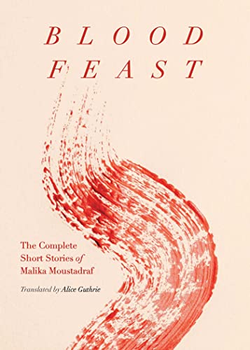 Blood Feast The Complete Short Stories of Malika Moustadraf [Paperback]