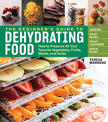 The Beginner's Guide to Dehydrating Food, 2nd Edition: How to Preserve All Y [Paperback]