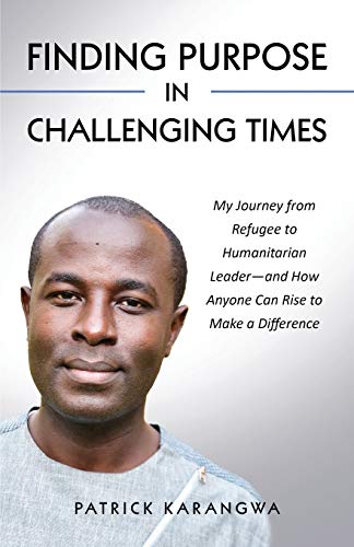 Finding Purpose in Challenging Times  My Journey from Refugee to Humanitarian L [Paperback]