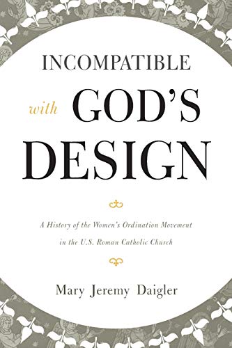 Incompatible ith God's Design A History of the Women's Ordination Movement in  [Paperback]