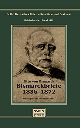 Otto Frst Von Bismarck - Bismarckbriefe 1836-1872. Herausgegeben Von Horst Kohl [Hardcover]