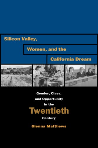 Silicon Valley, Women, and the California Dream Gender, Class, and Opportunity  [Paperback]