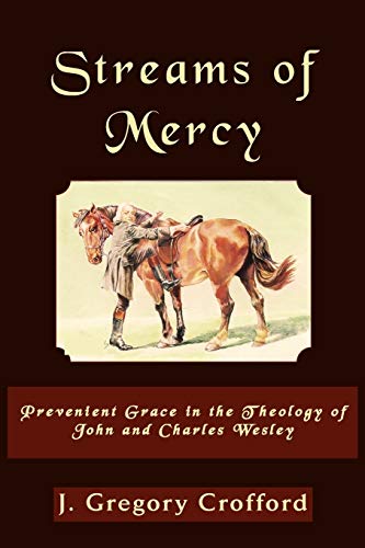 Streams Of Mercy, Prevenient Grace In The Theology Of John And Charles Wesley (a [Paperback]