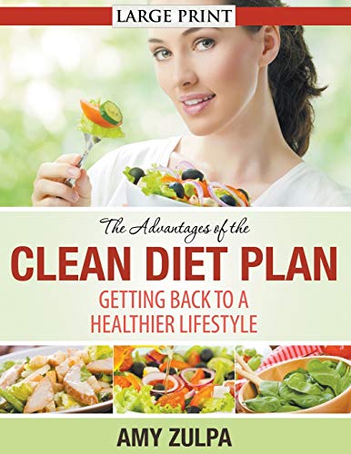 The Advantages Of The Clean Diet Plan (large Print) Getting Back To A Healthier [Paperback]