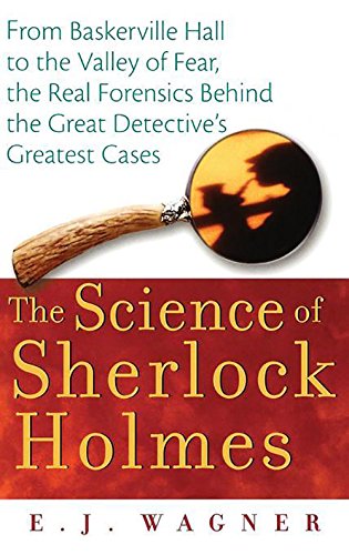 The Science of Sherlock Holmes From Baskerville Hall to the Valley of Fear, the [Hardcover]