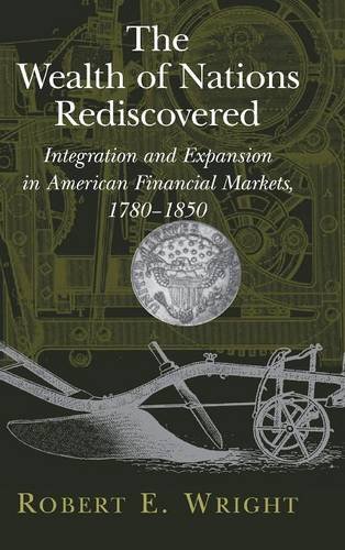 The Wealth of Nations Rediscovered Integration and Expansion in American Financ [Hardcover]