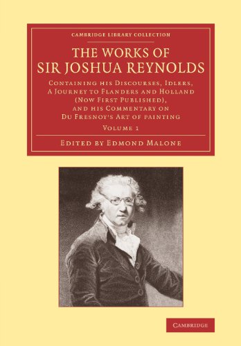 The Works of Sir Joshua Reynolds Volume 1 Containing his Discourses, Idlers, A [Paperback]