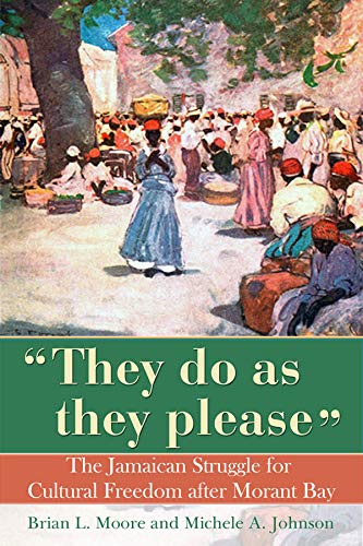 They Do As They Please The Jamaican Struggle For Cultural Freedom After Morant  [Paperback]