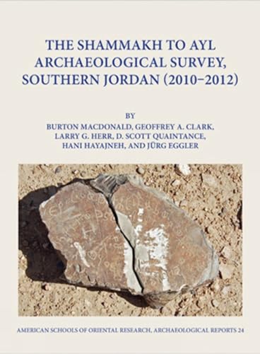 The Shammakh to Ayl Archaeological Survey, Southern Jordan (2010-2012) [Hardcover]