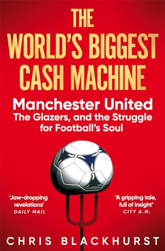 The World's Biggest Cash Machine: Manchester United, the Glazers, and the Strugg [Paperback]