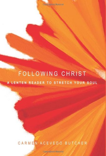 Following Christ: A Lenten Reader To Stretch Your Soul [Paperback]