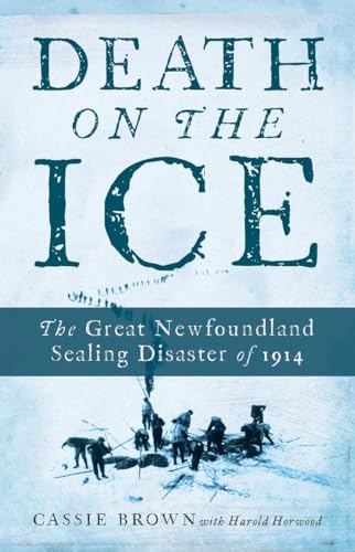 Death on the Ice: The Great Newfoundland Sealing Disaster of 1914 [Paperback]