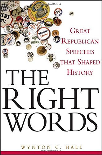 The Right Words Great Republican Speeches that Shaped History [Hardcover]