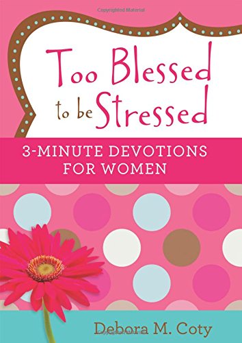 Too Blessed To Be Stressed: 3-Minute Devotions For Women [Paperback]