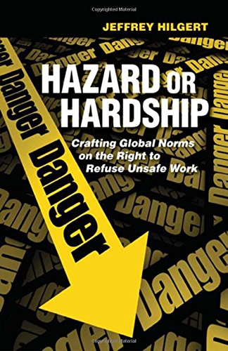 Hazard Or Hardship Crafting Global Norms On The Right To Refuse Unsafe Work [Hardcover]