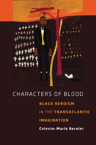 Characters Of Blood: Black Heroism In The Transatlantic Imagination [Hardcover]