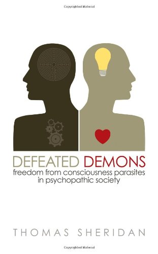 Defeated Demons Freedom From Consciousness Parasites In Psychopathic Society [Paperback]