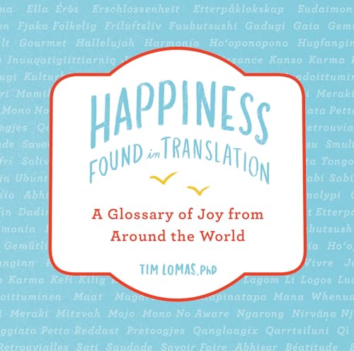 Happiness--Found in Translation: A Glossary of Joy from Around the World [Hardcover]