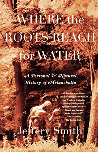 Where the Roots Reach for Water A Personal and Natural History of Melancholia [Paperback]