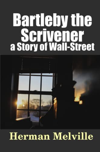 Bartleby, The Scrivener A Story Of Wall-Street [Paperback]