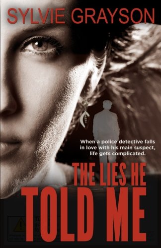 Lies He Told Me  When a Cop Falls for His Suspect, Life Gets Complicated [Paperback]