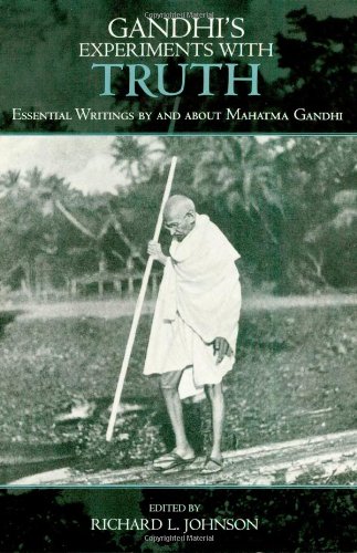 Gandhi's Experiments with Truth: Essential Writings by and about Mahatma Gandhi [Hardcover]