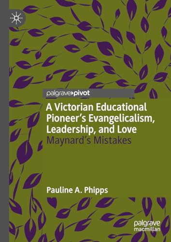 A Victorian Educational Pioneers Evangelicalism, Leadership, and Love: Maynard [Hardcover]