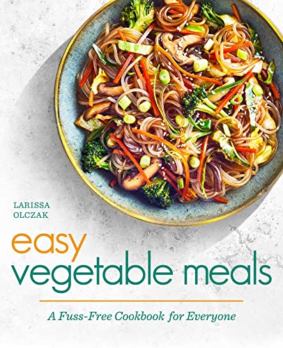 Easy Vegetable Meals: A Fuss-Free Cookbook fo