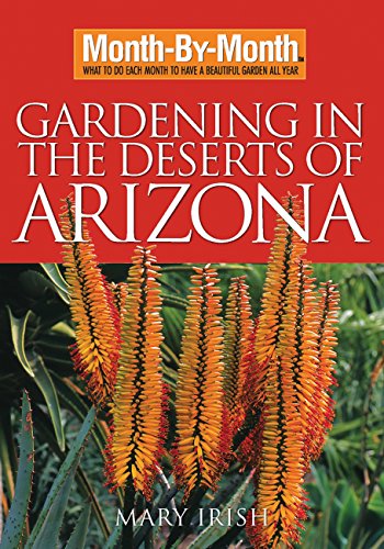 Month-By-Month Gardening in the Deserts of Arizona: What to Do Each Month to Hav [Paperback]