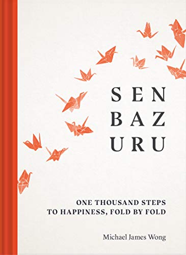 Senbazuru: One Thousand Steps to Happiness, Fold by Fold [Hardcover]