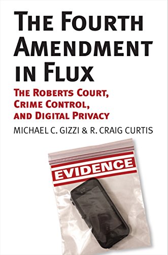 The Fourth Amendment In Flux: The Roberts Court, Crime Control, And Digital Priv [Paperback]