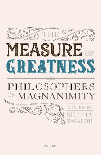 The Measure of Greatness: Philosophers on Magnanimity [Hardcover]