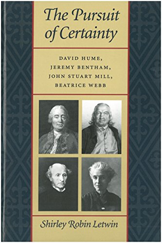 The Pursuit of Certainty: David Hume, Jeremy Bentham, John Stuart Mill, Beatrice [Paperback]