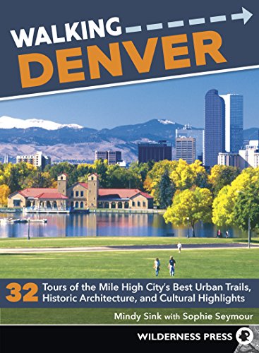 Walking Denver: 32 Tours of the Mile High Citys Best Urban Trails, Historic Arc [Paperback]