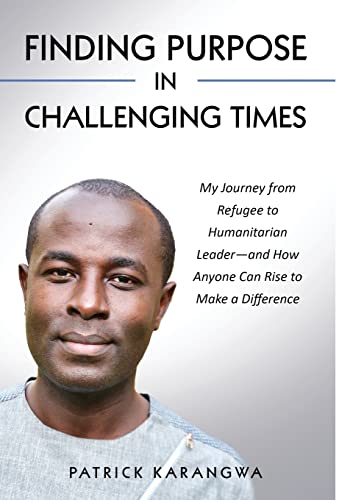 Finding Purpose in Times of Challenge  My Journey from Refugee to Humanitarian  [Hardcover]