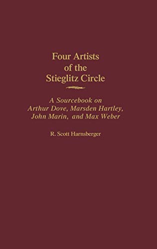 Four Artists of the Stieglitz Circle A Sourcebook on Arthur Dove, Marsden Hartl [Hardcover]