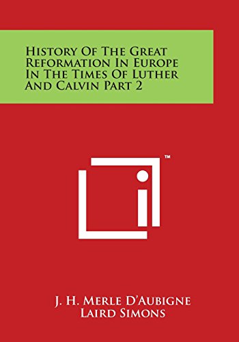 History of the Great Reformation in Europe in the Times of Luther and Calvin Par [Paperback]